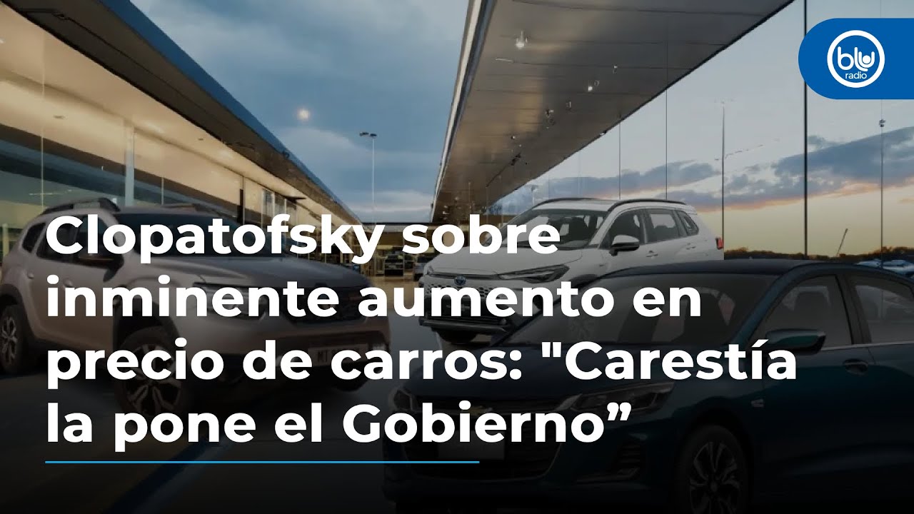 Clopatofsky sobre inminente aumento en precio de carros: “Carestía la pone el Gobierno”