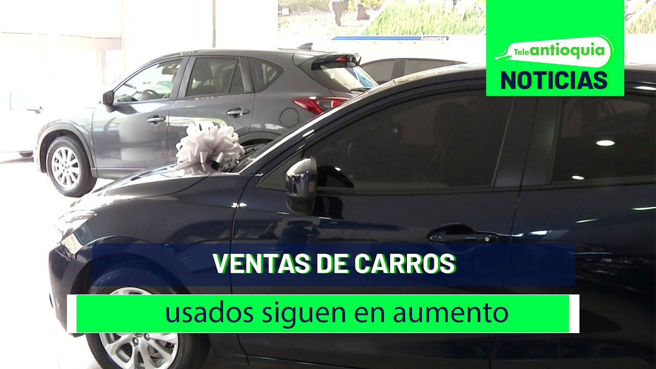 Ventas de carros usados siguen en aumento – Teleantioquia Noticias