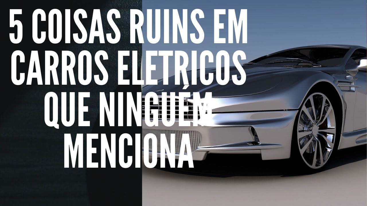 5 COISAS RUINS EM CARROS ELETRICOS QUE NINGUÉM MENCIONA