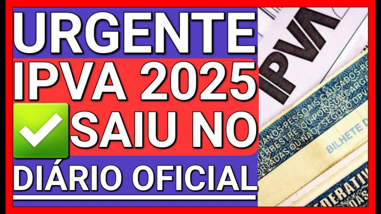 SAIU NO DIÁRIO OFICIAL: CALENDÁRIO DE PAGAMENTO DO IPVA 2025
