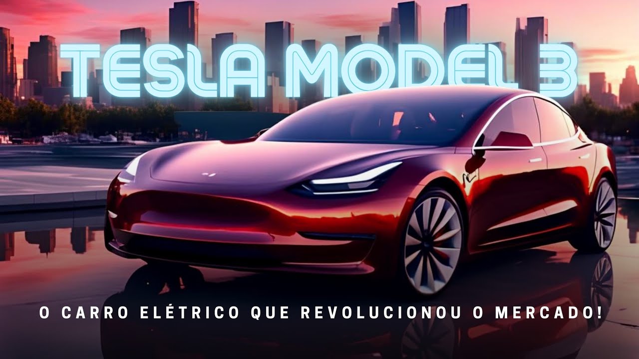 Tesla Model 3: O Carro Elétrico que Revoluciona a Indústria Automobilística!