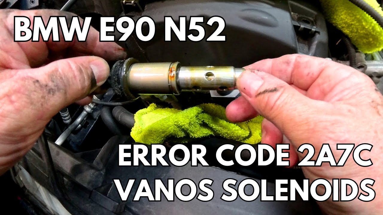 BMW E90 N52 error code 2A7C Vanos solenoid