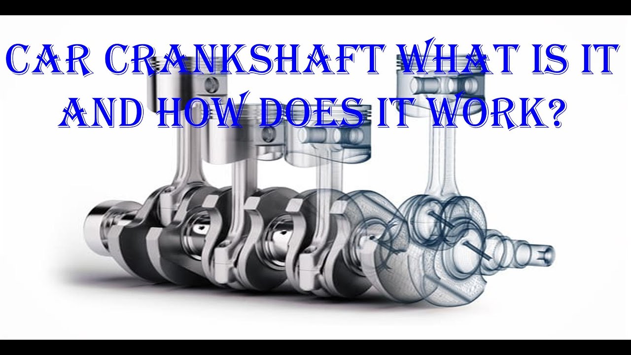 Car crankshaft what is it, and how does it work?