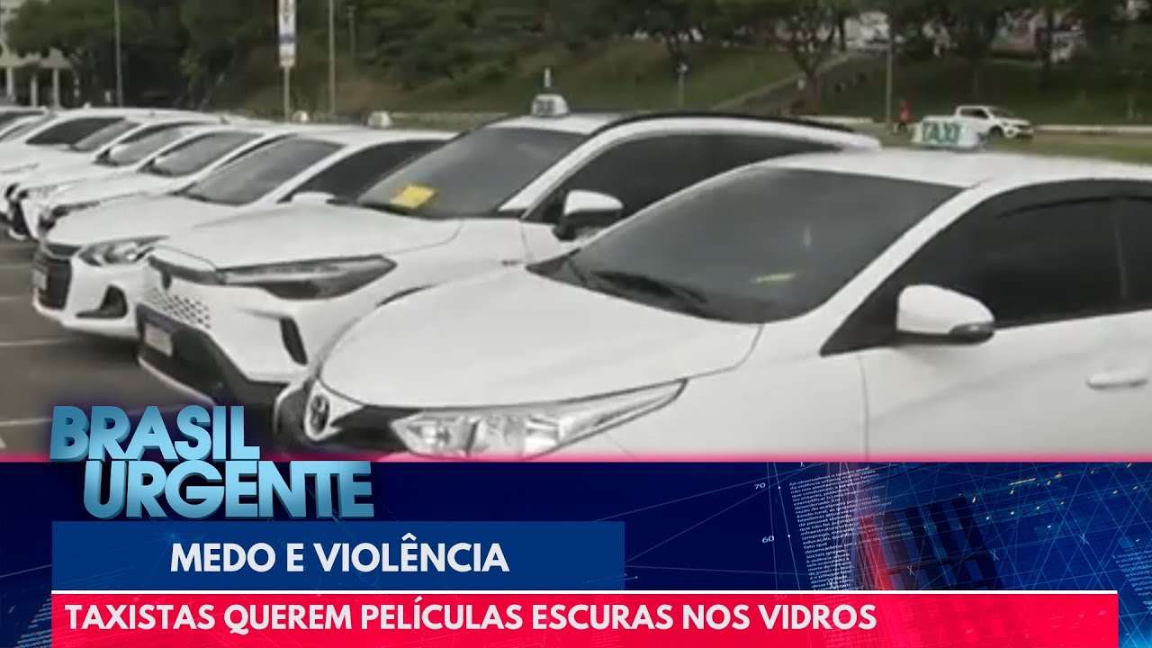 Medo e violência: taxistas querem películas escuras nos vidros | Brasil Urgente